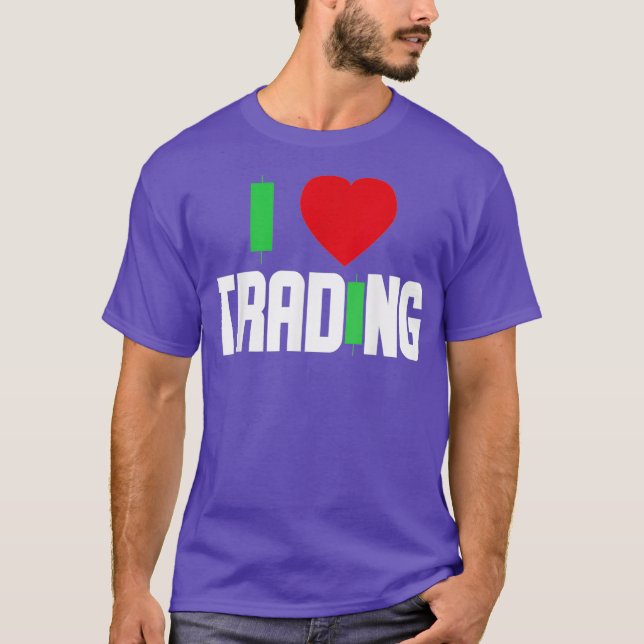 I love Trading Stock Trading Day trader Stock T-Shirt (Front)