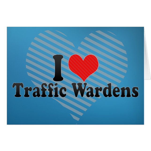 I Love Traffic Wardens (Front Horizontal)