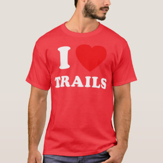 I Love Trails Mountain Biking Thru Hiking Trail Ru T-Shirt
