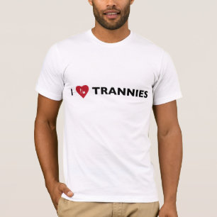 I Love Trannies T-Shirt