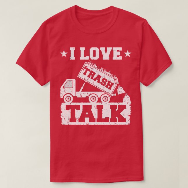 I Love Trash Talk Funny Garbage Man T-Shirt (Design Front)