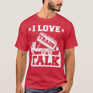 I Love Trash Talk Funny Garbage Man T-Shirt