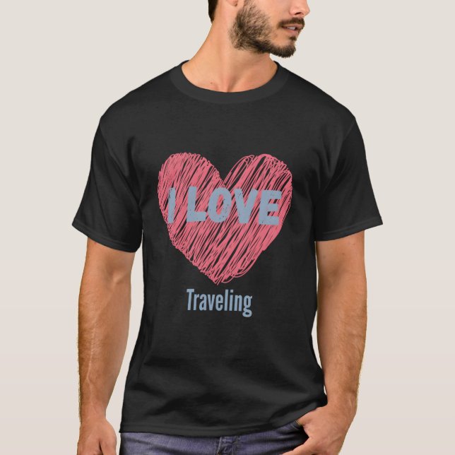 I Love Travelling Heart Image Hobby Or Hobbyist T-Shirt (Front)