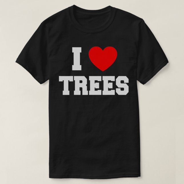 I Love Trees  T-Shirt (Design Front)