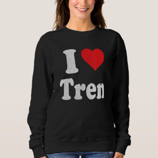 I Love Tren Distressed Retro Vintage Design_3 Sweatshirt
