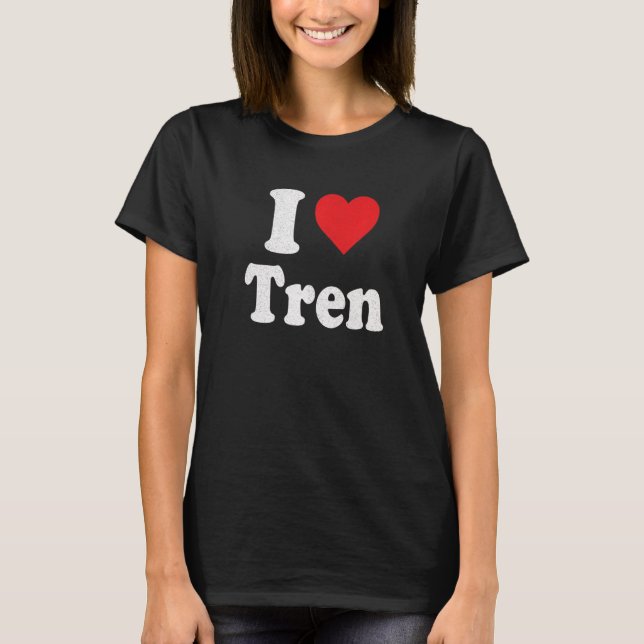 I Love Tren Distressed Retro Vintage T-Shirt (Front)