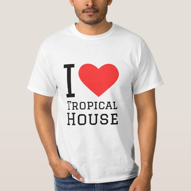 I love tropical house T-Shirt (Front)