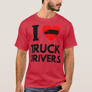 I Love Truck Drivers T-Shirt