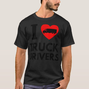 I Love Truck Drivers T-Shirt