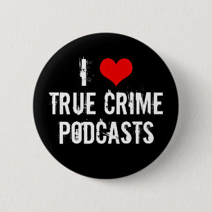 I Love True Crime Podcasts Serial Killer History 6 Cm Round Badge