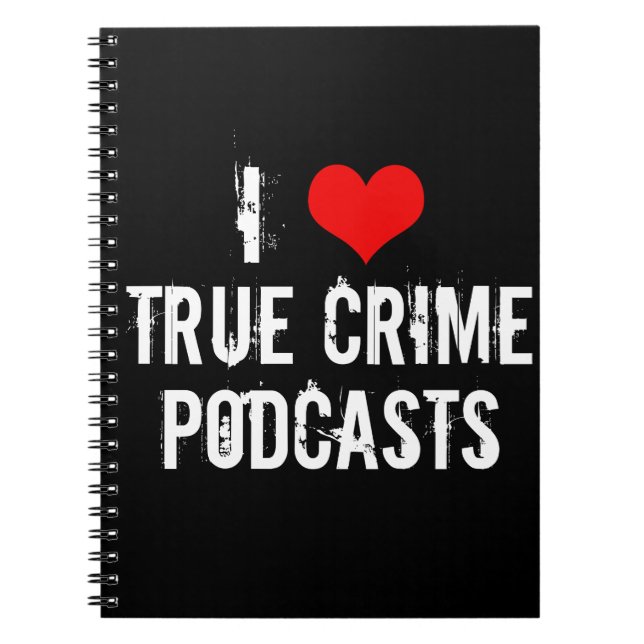 I Love True Crime Podcasts Serial Killer History Notebook (Front)