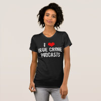 I Love True Crime Podcasts Serial Killer History