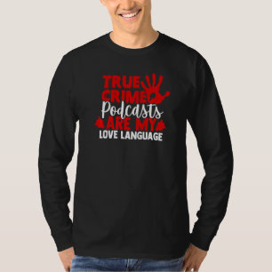 I Love True Crime Podcasts T-Shirt