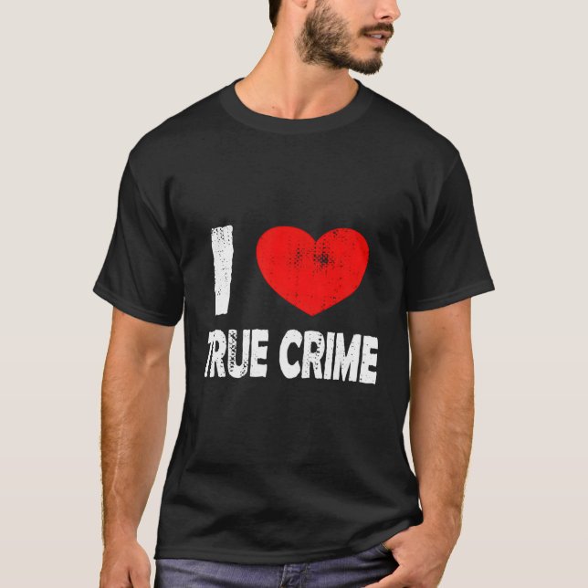 I Love True Crime T-Shirt (Front)