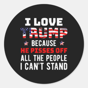 I Love Trump Because He Es Off The People I Cant S Classic Round Sticker