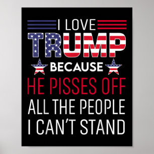 I Love Trump Because He Es Off The People I Cant S Poster
