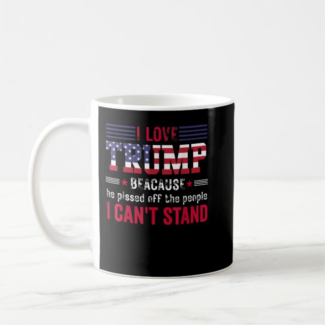 I love Trump because he pissed off the people I ca Coffee Mug (Left)