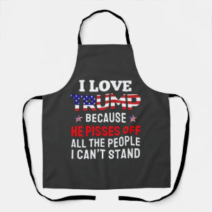 "I Love Trump Because He Pisses Off All the People Apron