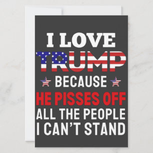 "I Love Trump Because He Pisses Off All the People Invitation