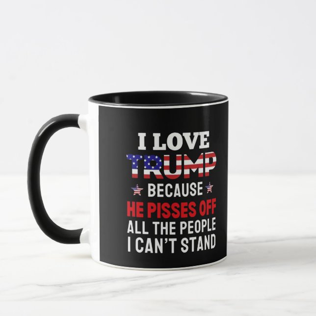 "I Love Trump Because He Pisses Off All the People Mug (Left)