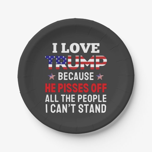 "I Love Trump Because He Pisses Off All the People Paper Plate (Front)
