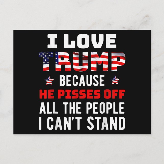 I Love Trump Because He Pisses Off The People I Ca Postcard (Front)
