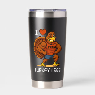 I Love Turkey Legs - Funny Thanksgiving Gym Insulated Tumbler