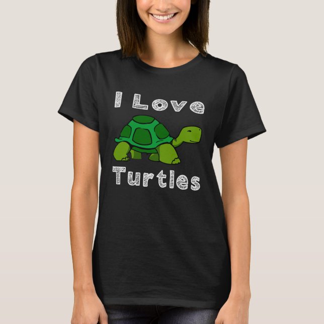 I Love Turtles Tortoise Reptile Zoo Sea Turtle Oce T-Shirt (Front)