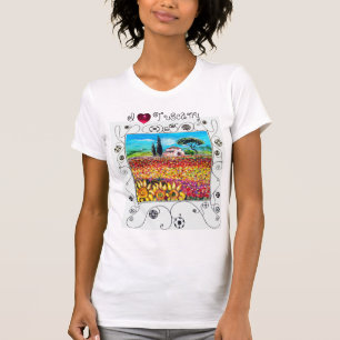I LOVE TUSCANY ,SUNFLOWERS AND POPPY FIELDS T-Shirt