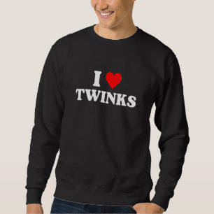 I Love Twinks I Heart Twinks Sweatshirt