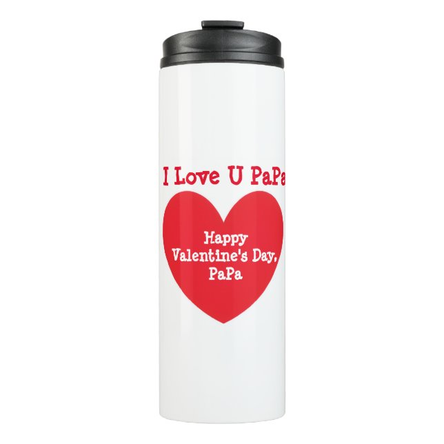 I LOVE U PaPa - Happy Valentine's Day  Thermal Tumbler (Front)