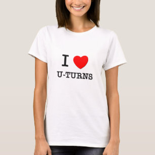 I Love U-Turns T-Shirt