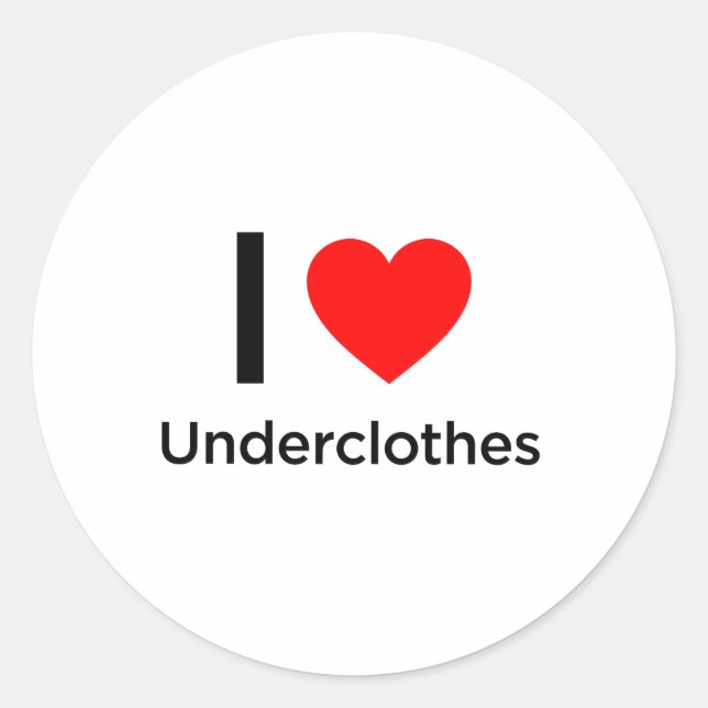 I Love Underclothes Classic Round Sticker (Front)