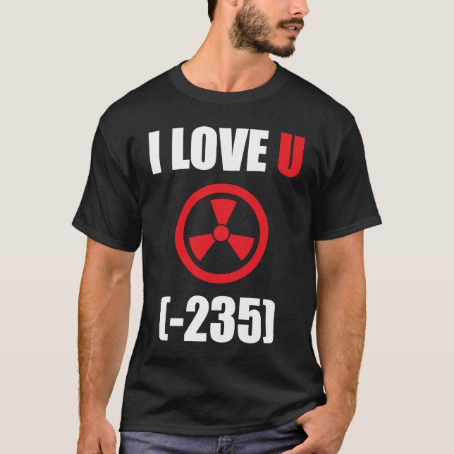 I Love Uranium T-Shirt (Front)