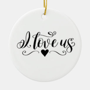 ***I LOVE US*** CHRISTMAS ORNAMENT