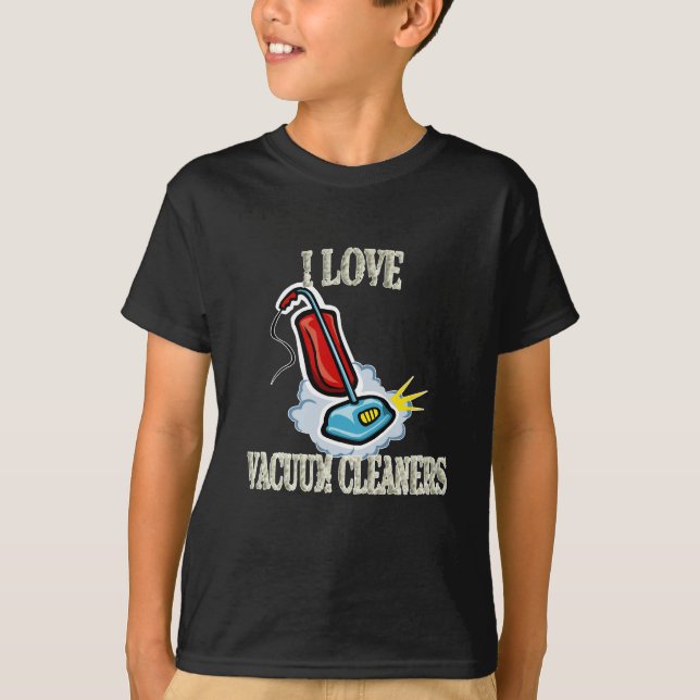 I love vacuum cleaners t-shirt (Front)