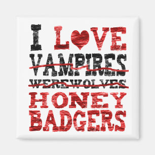 I love vampires werewolves  honey badger magnet