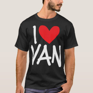 I Love Van Name Personalised Men Guy BFF Friend He T-Shirt