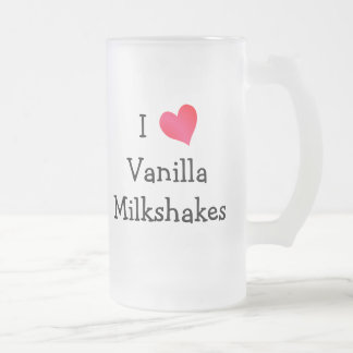 I Love Vanilla Milkshakes Frosted Glass Beer Mug
