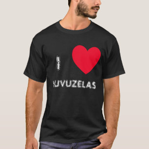 I love VUVUZELAS!  I heart VUVUZELAS tshirts