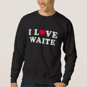 I Love Waite Matching Girlfriend & Boyfriend Waite Sweatshirt