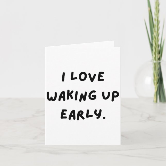 I Love Waking Up Early. Funny White Lie Party  Card (Front)
