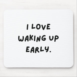 I Love Waking Up Early. Funny White Lie Party Mouse Mat