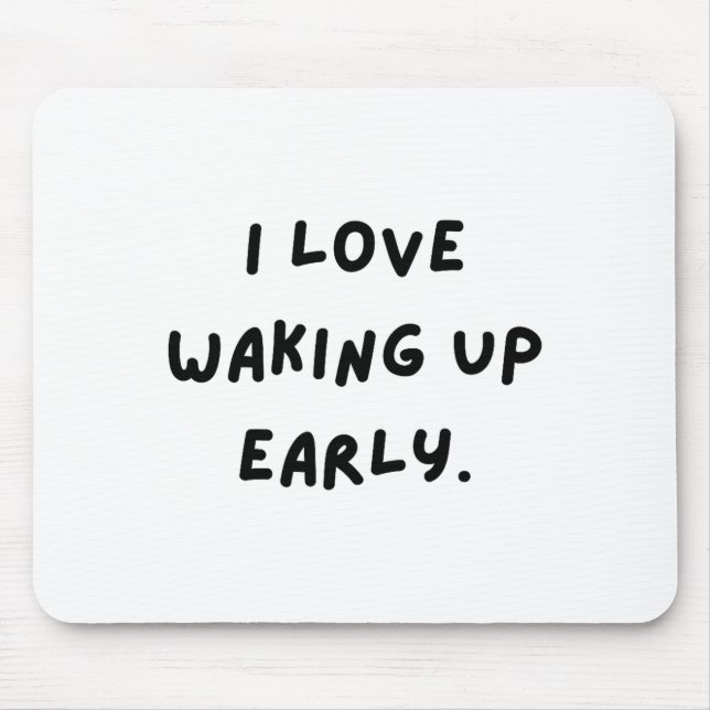 I Love Waking Up Early. Funny White Lie Party  Mouse Mat (Front)