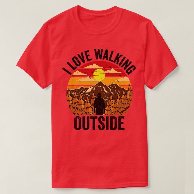 I Love Walking Outside Outdoor Mountain Hiking Hik T-Shirt (Design Front)