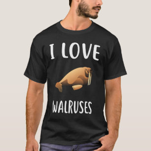 I Love WALRUSES WALRUS T-Shirt