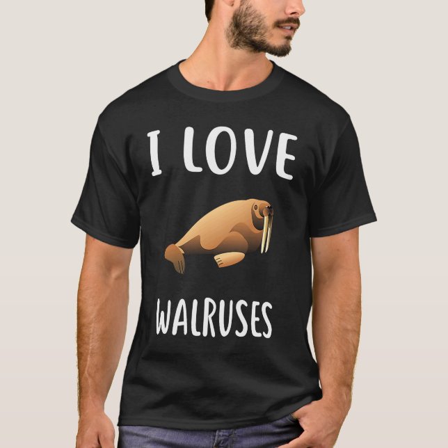 I Love WALRUSES   WALRUS T-Shirt (Front)
