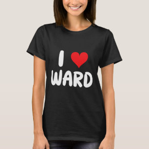 I Love Ward - Heart - Name T-Shirt