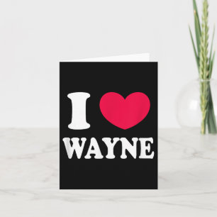 I Love Wayne  Card