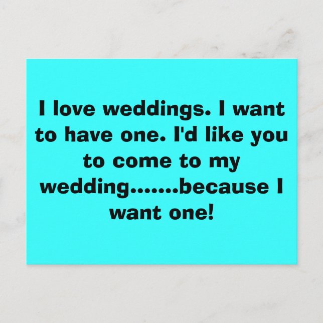 I love weddings. I want to have one. I'd like y... Invitation Postcard (Front)